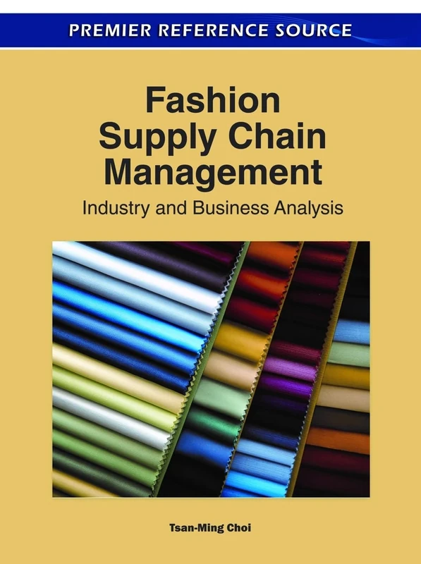 Fashion Supply Chain Management: Industry and Business Analysis (Advances in Logistics, Operations, and Management Science)