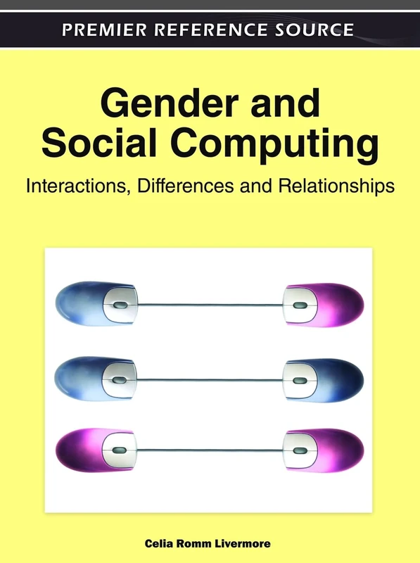 Gender and Social Computing: Interactions, Differences and Relationships (Advances in Social Networking and Online Communities)