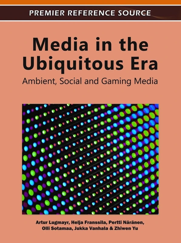 Media in the Ubiquitous Era: Ambient, Social and Gaming Media (Advances in Multimedia and Interactive Technologies)