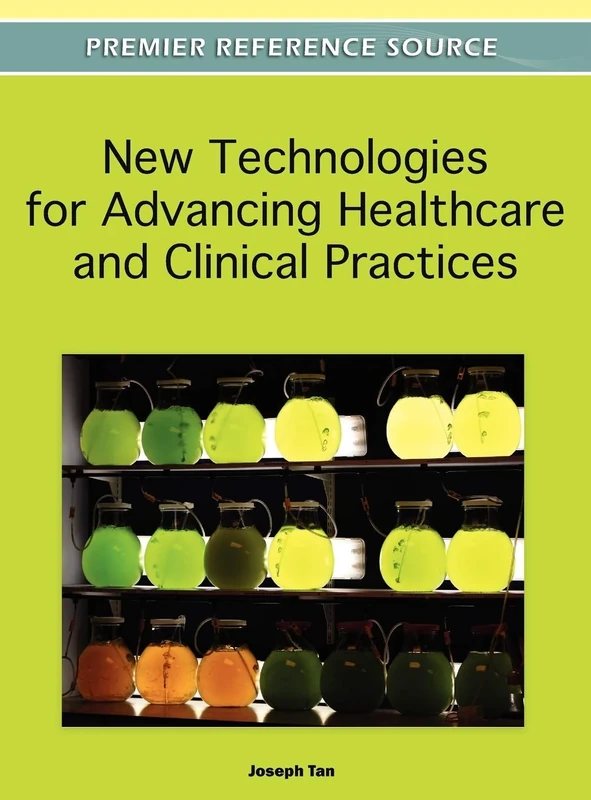 New Technologies for Advancing Healthcare and Clinical Practices (Premier Reference Source)