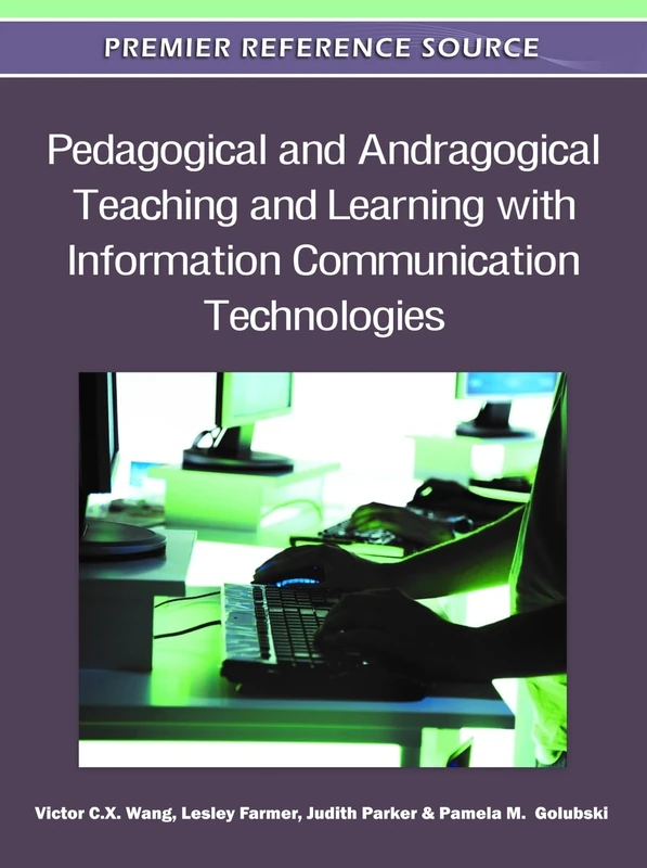 Pedagogical and Andragogical Teaching and Learning with Information Communication Technologies (Premier Reference Source)