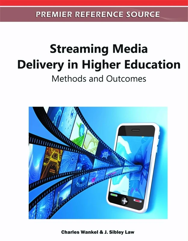 Streaming Media Delivery in Higher Education: Methods and Outcomes (Advances in Higher Education and Professional Development)