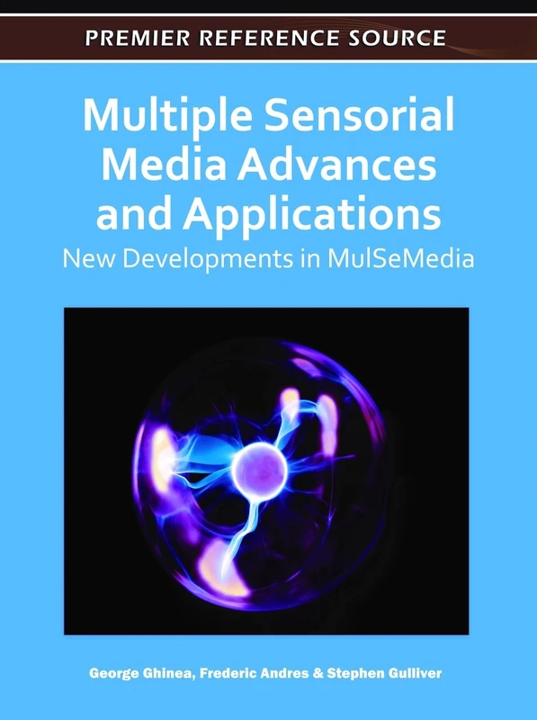 Multiple Sensorial Media Advances and Applications: New Developments in MulSeMedia (Premier Reference Source)
