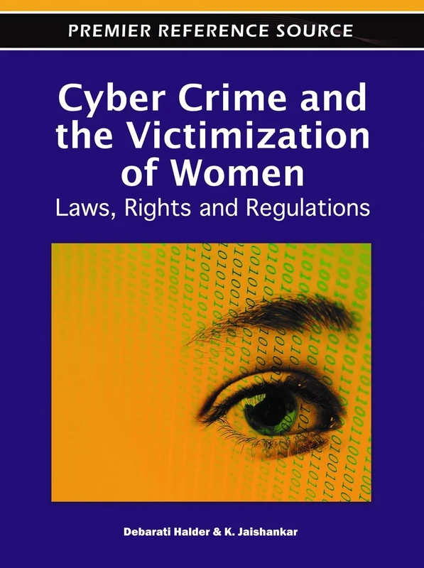 Cyber Crime and the Victimization of Women: Laws, Rights and Regulations (Advances in Digital Crime, Forensics, and Cyber Terrorism)