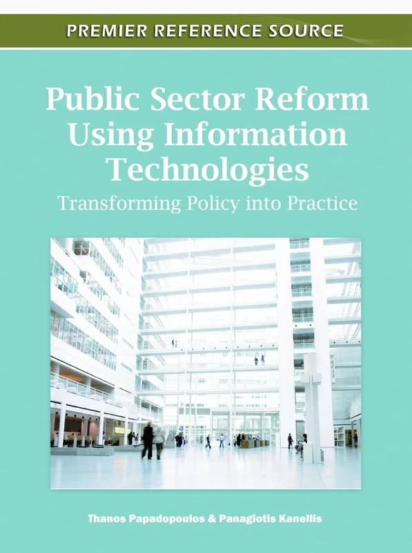 Public Sector Reform Using Information Technologies: Transforming Policy into Practice (Premier Reference Source)