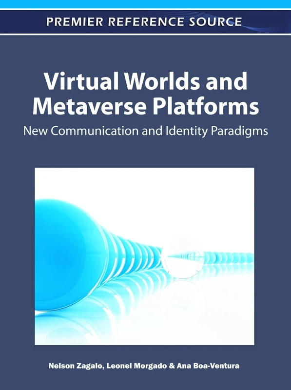 Virtual Worlds and Metaverse Platforms: New Communication and Identity Paradigms (Advances in Social Networking and Online Communities)
