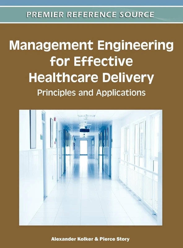 Management Engineering for Effective Healthcare Delivery: Principles and Applications (Premier Refernece Souirce)