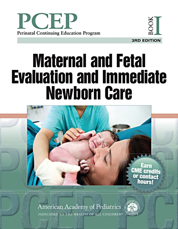Perinatal Continuing Education Program (PCEP): Book I: Maternal and Fetal Evaluation and Immediate Newborn Care: 1