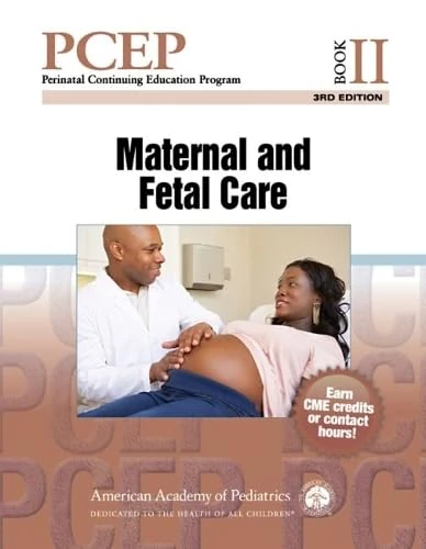 Perinatal Continuing Education Program (PCEP): Book II: Maternal and Fetal Care: 2