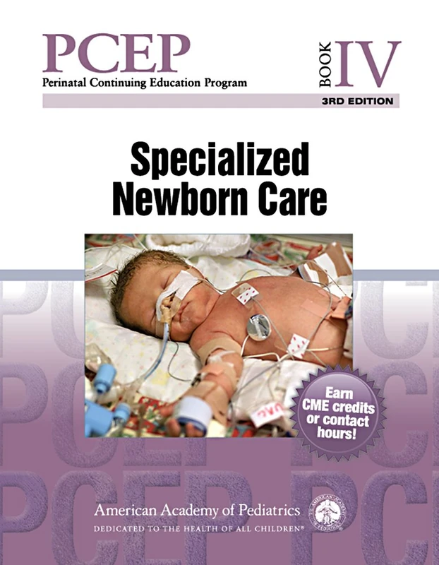 Perinatal Continuing Education Program (PCEP): Book IV: Specialized Newborn Care: 4