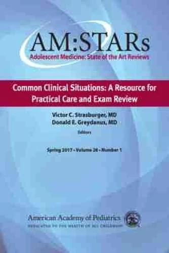 AM:STARs: Common Clinical Situations: A Resource for Practical Care and Exam Review (AM:STARs: Adolescent Medicine: State of the Art Reviews)