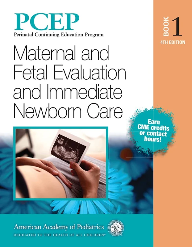 PCEP Book Volume 1: Maternal and Fetal Evaluation and Immediate Newborn Care (Perinatal Continuing Education Program)