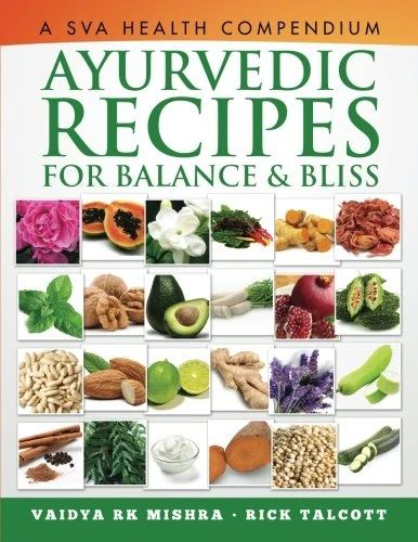 Ayurvedic Recipes for Balance and Bliss: A SVA Health Compendium with 7 Week Daily Detox Diet Plan
