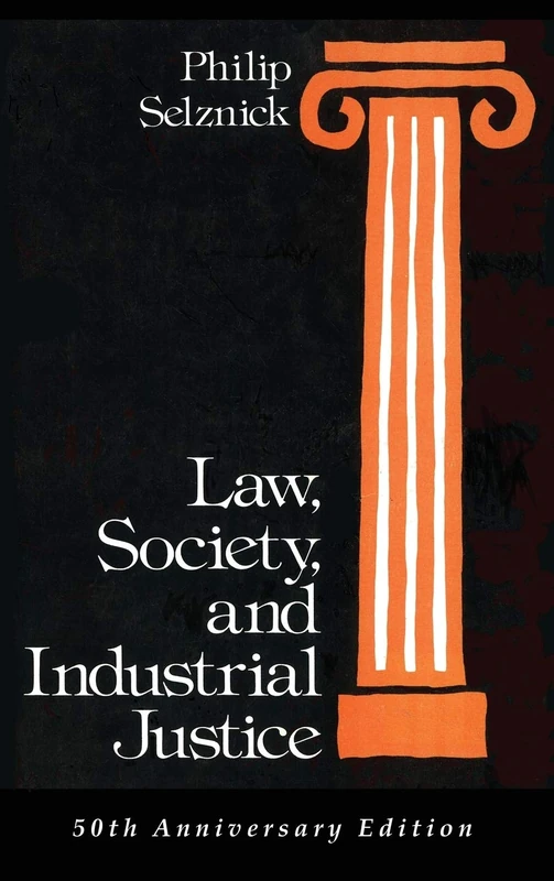 Law, Society, and Industrial Justice: 30 (Classics of Law & Society)