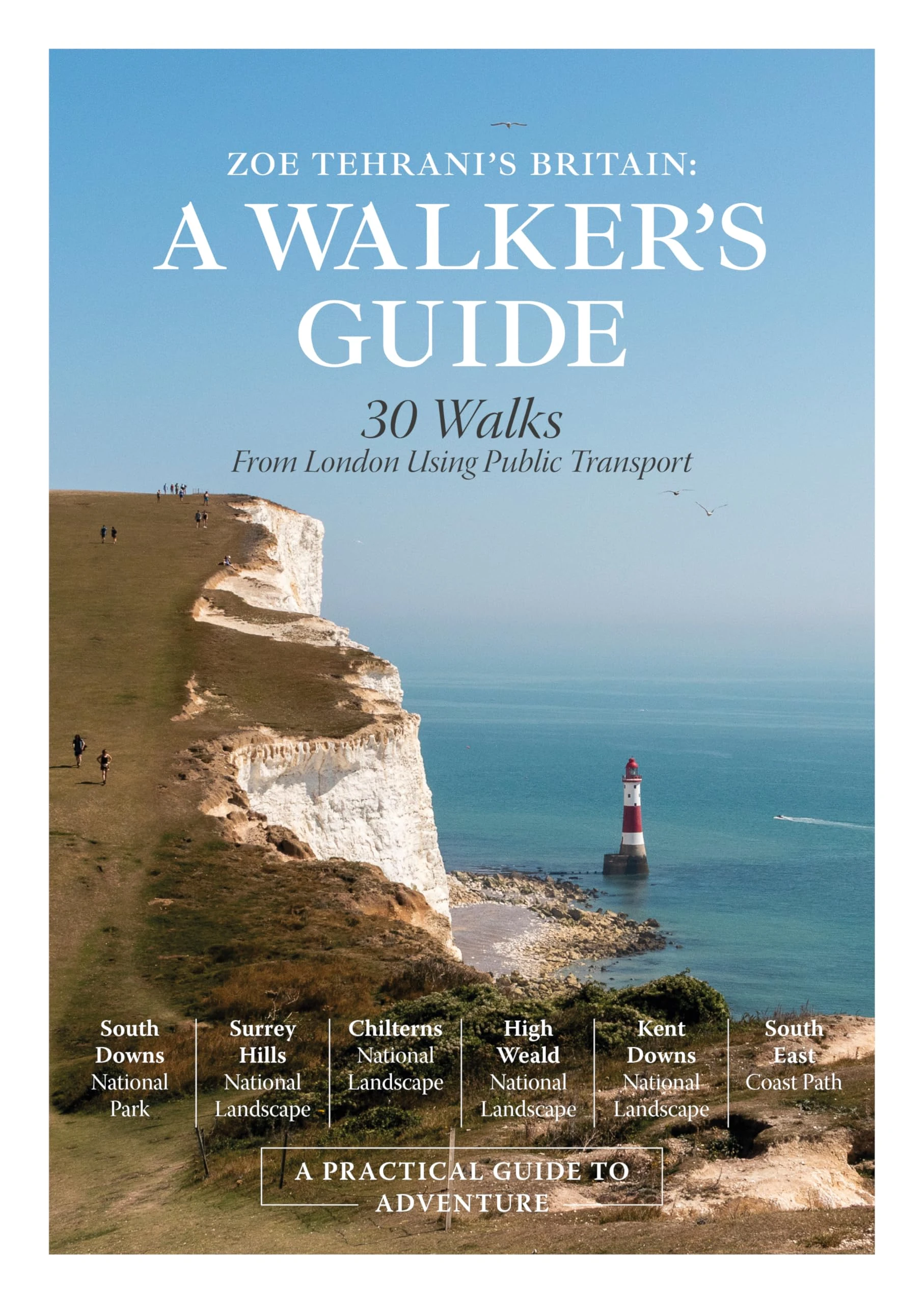 Zoe Tehrani's Britain, A Walker's Guide: 30 Walks from London Using Public Transport