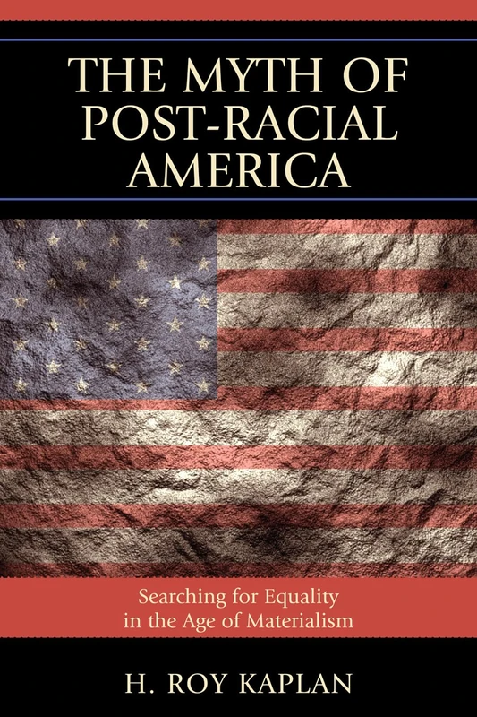 The Myth of Post-racial America: Searching for Equality in the Age of Materialism