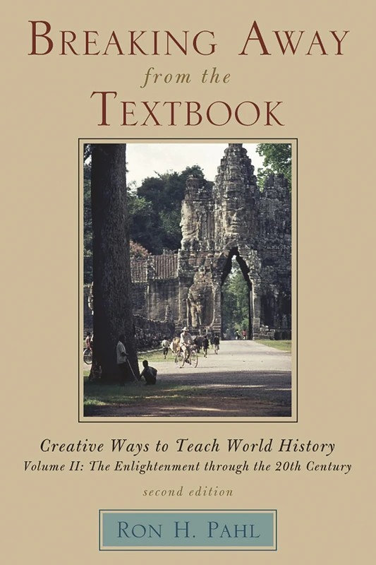 Breaking Away from the Textbook: Creative Ways to Teach World History v. 2 (The Enlightment Through the 20th Century): Volume II