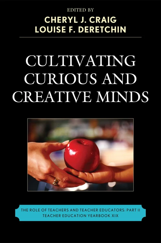 Cultivating Curious and Creative Minds: The Role of Teachers and Teacher Educators, Part II (Teacher Education Yearbook) (Teacher Education Yearbook (Hardcover))