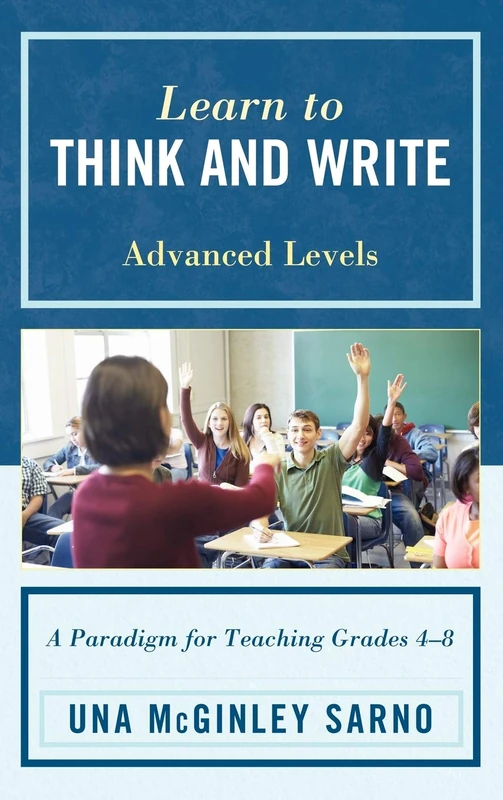 Learn to Think and Write: A Paradigm for Teaching Grades 4-8, Advanced Levels