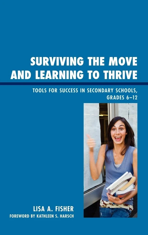Surviving the Move and Learning to Thrive: Tools for Success in Secondary Schools, Grades 6-12