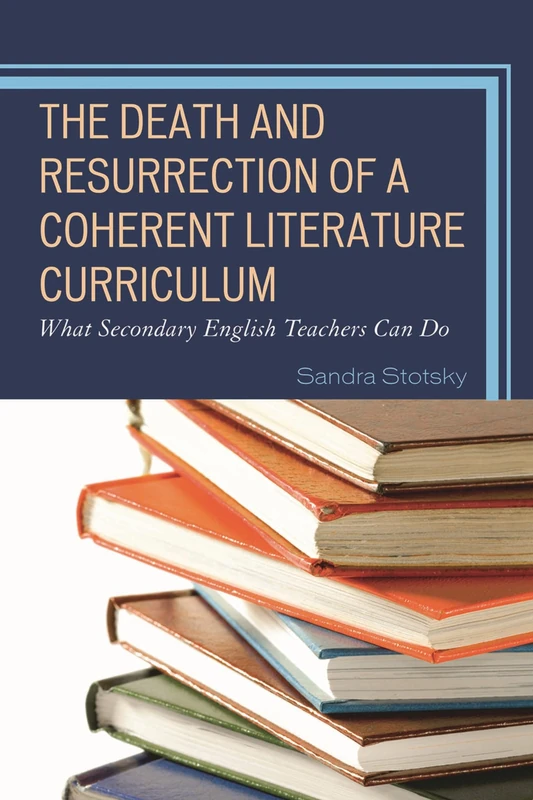 The Death and Resurrection of a Coherent Literature Curriculum: What Secondary English Teachers Can Do