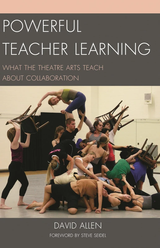 Powerful Teacher Learning: What the Theatre Arts Teach About Collaboration