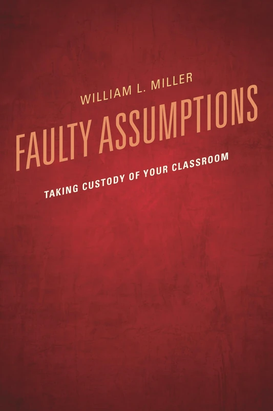 Faulty Assumptions: Taking Custody of Your Classroom