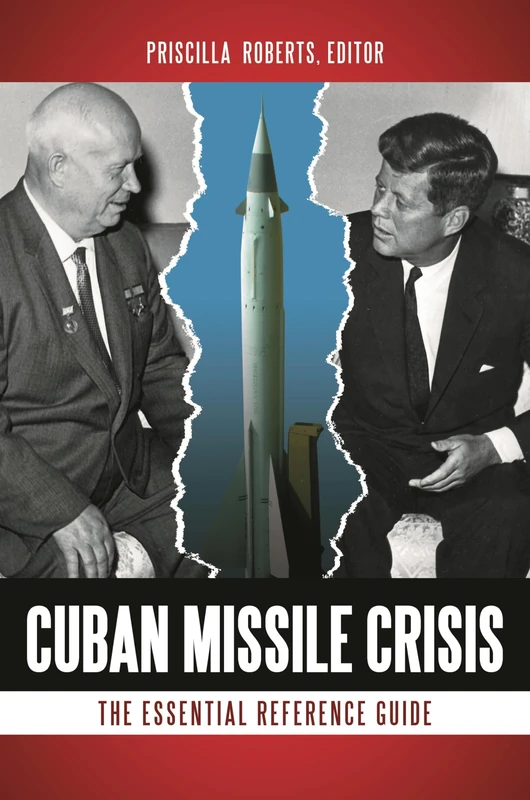 Cuban Missile Crisis: The Essential Reference Guide