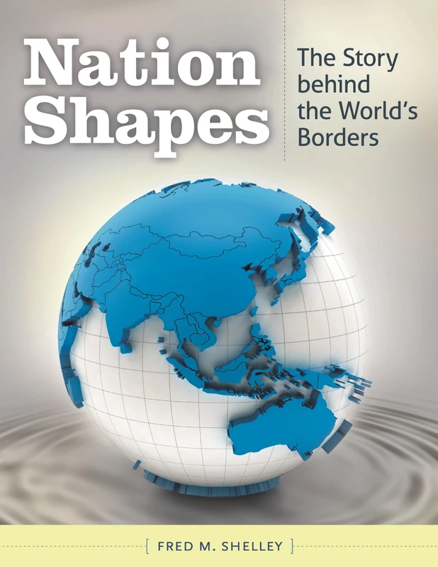 Nation Shapes: The Story behind the World's Borders
