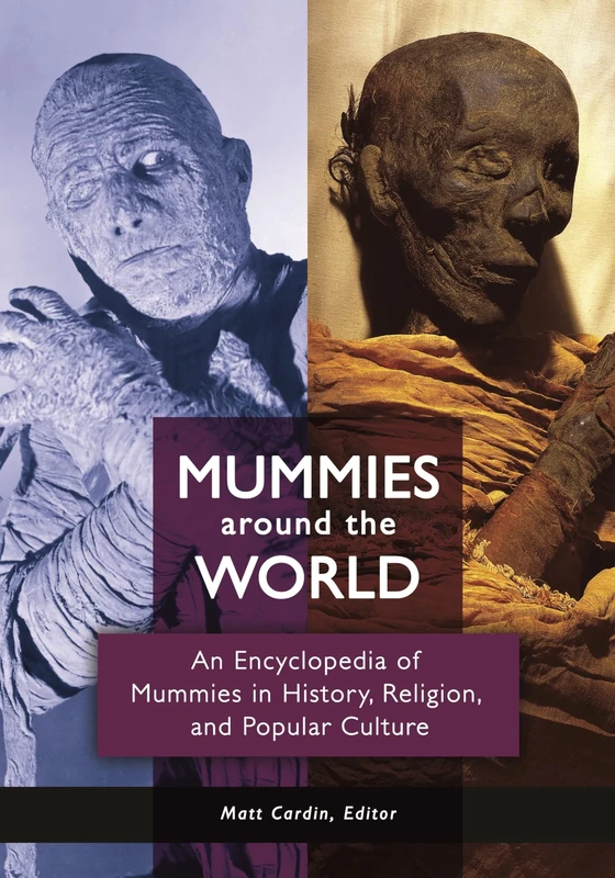 Mummies around the World: An Encyclopedia of Mummies in History, Religion, and Popular Culture