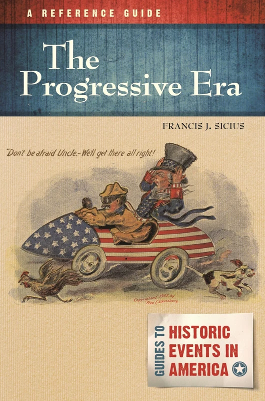 The Progressive Era: A Reference Guide (Guides to Historic Events in America)