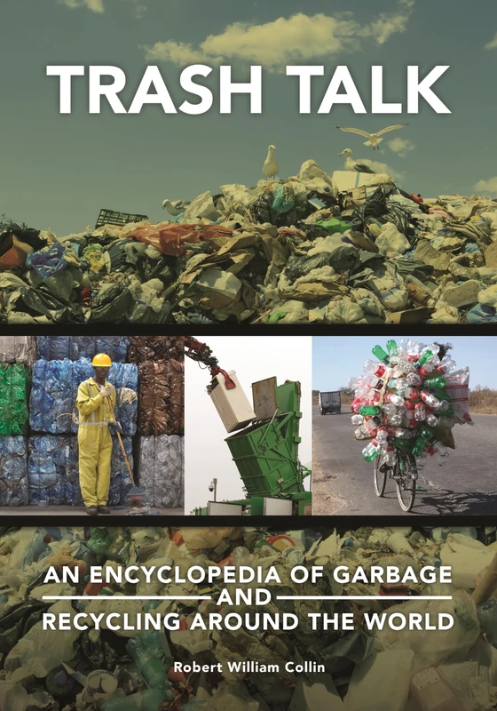 Trash Talk: An Encyclopedia of Garbage and Recycling around the World