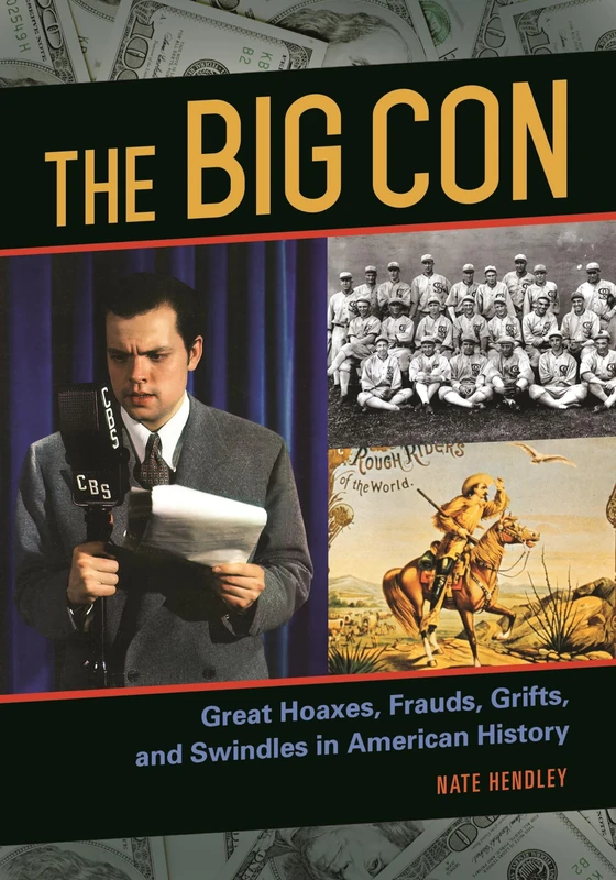 The Big Con: Great Hoaxes, Frauds, Grifts, and Swindles in American History