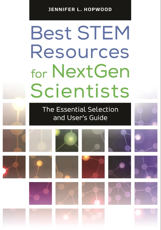 Best STEM Resources for NextGen Scientists: The Essential Selection and User's Guide (Children's and Young Adult Literature Reference)