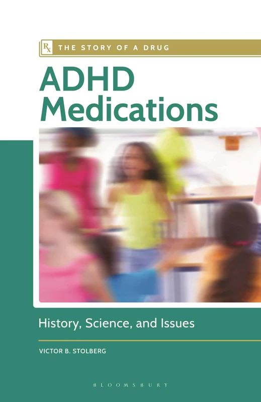 ADHD Medications: History, Science, and Issues (The Story of a Drug)