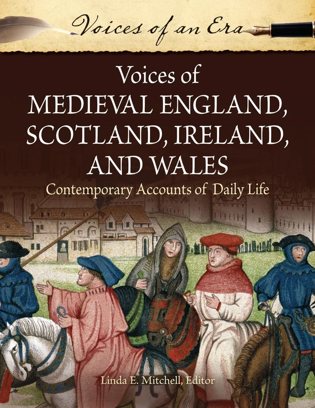 Voices of Medieval England, Scotland, Ireland, and Wales: Contemporary Accounts of Daily Life (Voices of an Era)