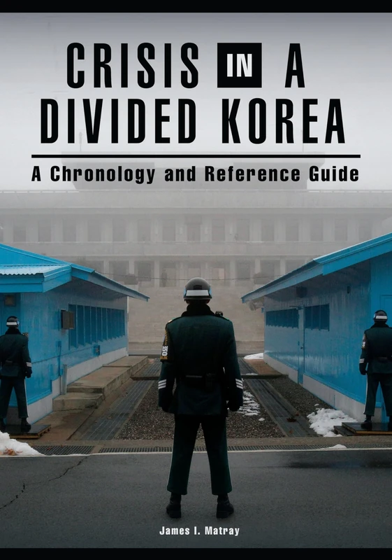 Crisis in a Divided Korea: A Chronology and Reference Guide