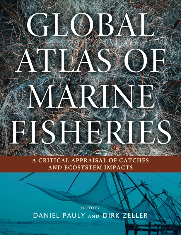 Global Atlas of Marine Fisheries: A Critical Appraisal of Catches and Ecosystem Impacts