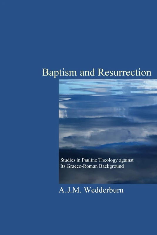 Baptism and Resurrection: Studies in Pauline Theology against its Graeco-Roman Background - Image 1