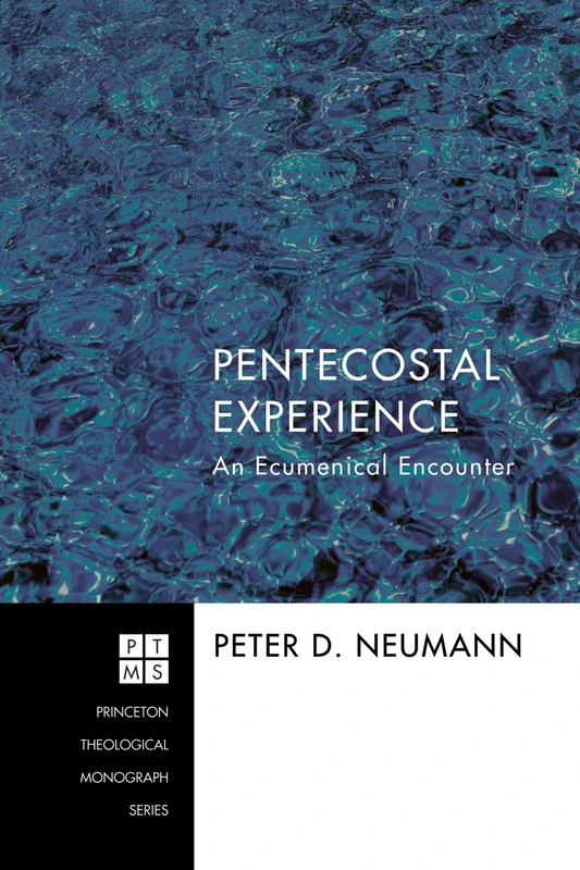 Pentecostal Experience: An Ecumenical Encounter: 187 (Princeton Theological Monograph)