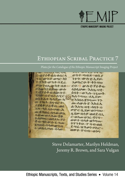 Ethiopian Scribal Practice 7: Plates for the Catalogue of the Ethiopic Manuscript Imaging Project (Companion to EMIP Catalogue 7): 14 (Ethiopic Manuscripts, Texts, and Studies)