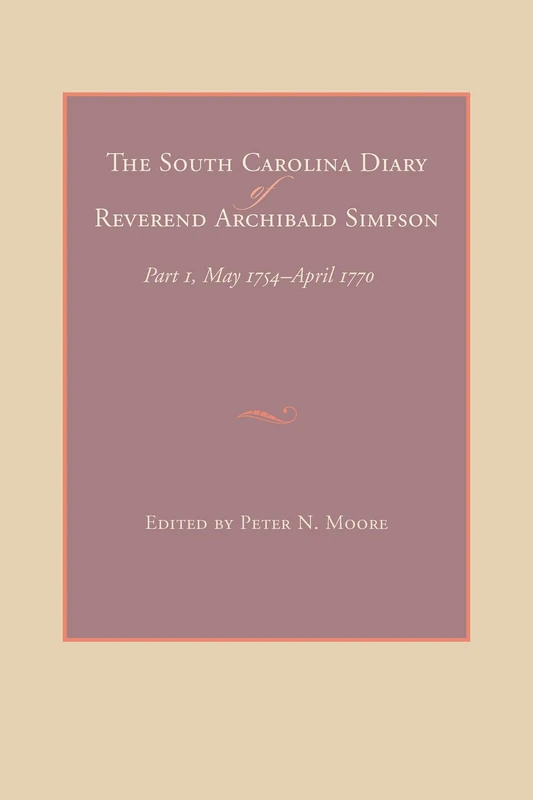The South Carolina Diary of Reverend Archibald Simpson: Part I, May 1754-April 1770