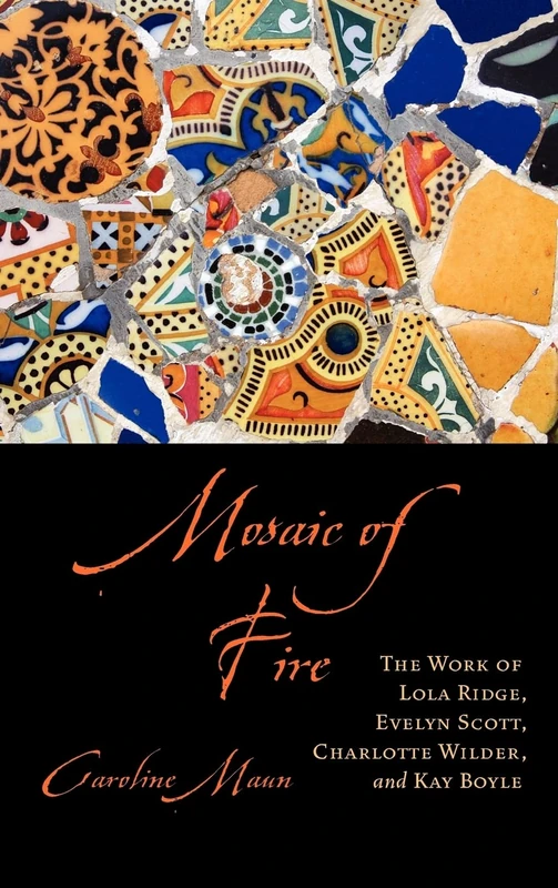 Mosaic of Fire: The Work of Lola Ridge, Evelyn Scott, Charlotte Wilder, and Kay Boyle - Image 1
