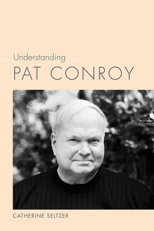 Understanding Pat Conroy (Understanding Contemporary American Literature)