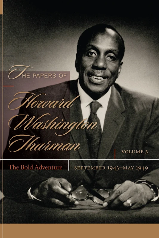 The Papers of Howard Washington Thurman: The Bold Adventure, September 1943 - May1949 Volume 3: Volume 3: the Bold Adventure, September 1943 - May1949