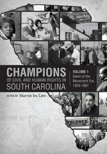 Champions of Civil and Human Rights in South Carolina, Volume 1: Dawn of the Movement Era, 1955-1967