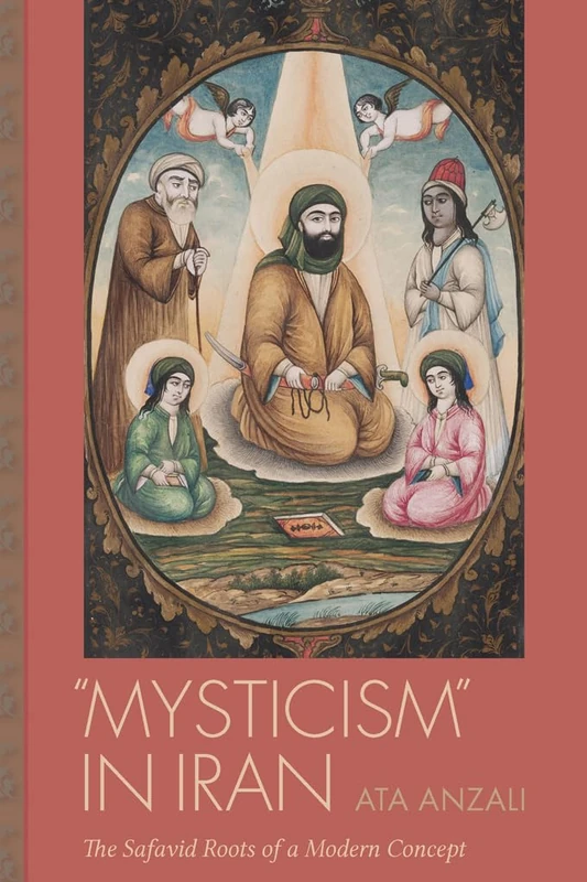 Mysticism in Iran: The Safavid Roots of a Modern Concept (Studies in Comparative Religion)