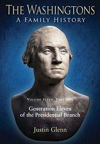 The Washingtons: A Family History: Volume Seven, Part One: Generation Eleven of the Presidential Branch: 7