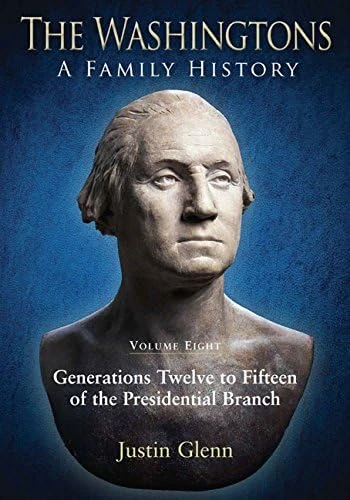 The Washingtons: A Family History: Volume Eight: Generations Twelve to Fifteen of the Presidential Branch: 8