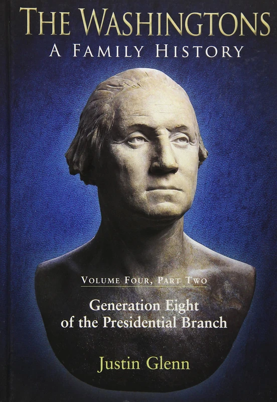 The Washingtons: A Family History: Volume Four, Part Two: Generation Eight of the Presidential Branch: 4.2